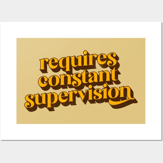 Requires Constant Supervision Wall Art by DankFutura